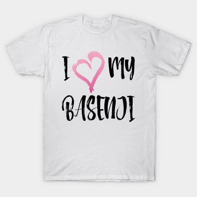 I Heart My Basenji! Especially for Basenji Dog Lovers! T-Shirt by rs-designs